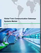 Global Train Communication Gateways Systems Market 2017-2021